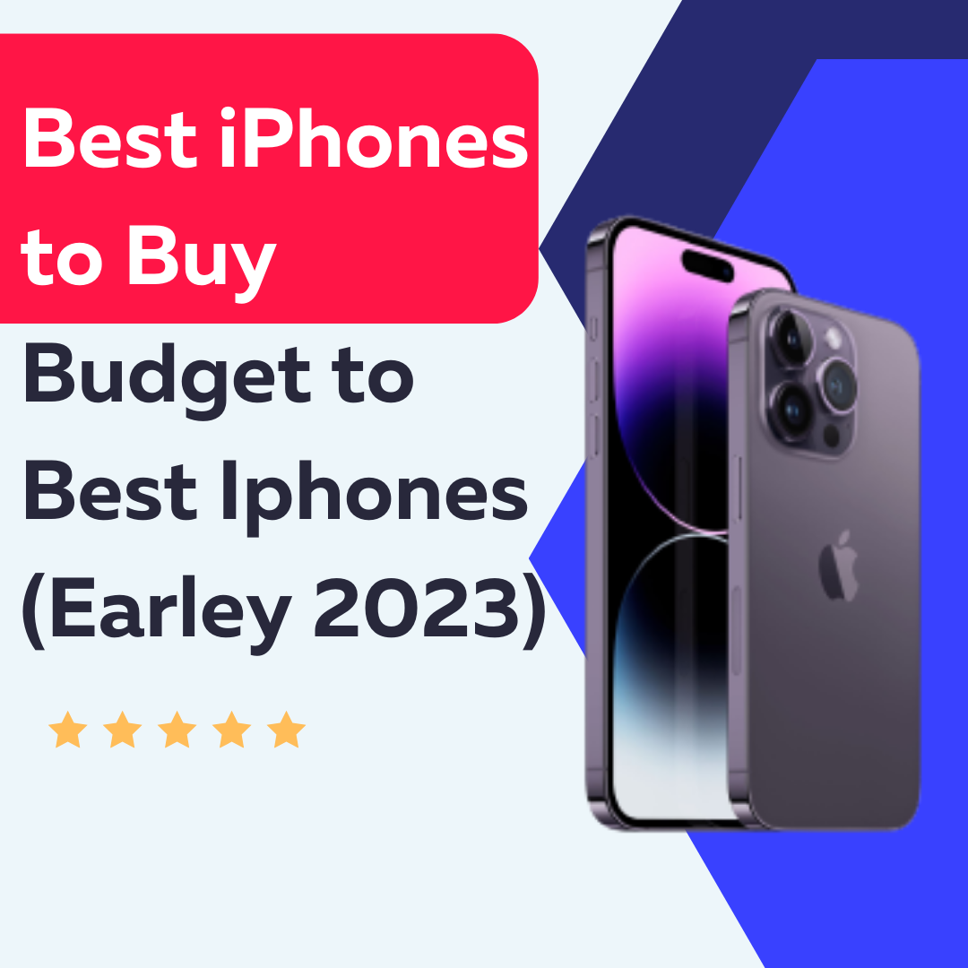 Best iPhones to Buy – Budget to Best Iphones (Earley 2023)