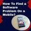 How To Find A Software Problem On A Mobile?