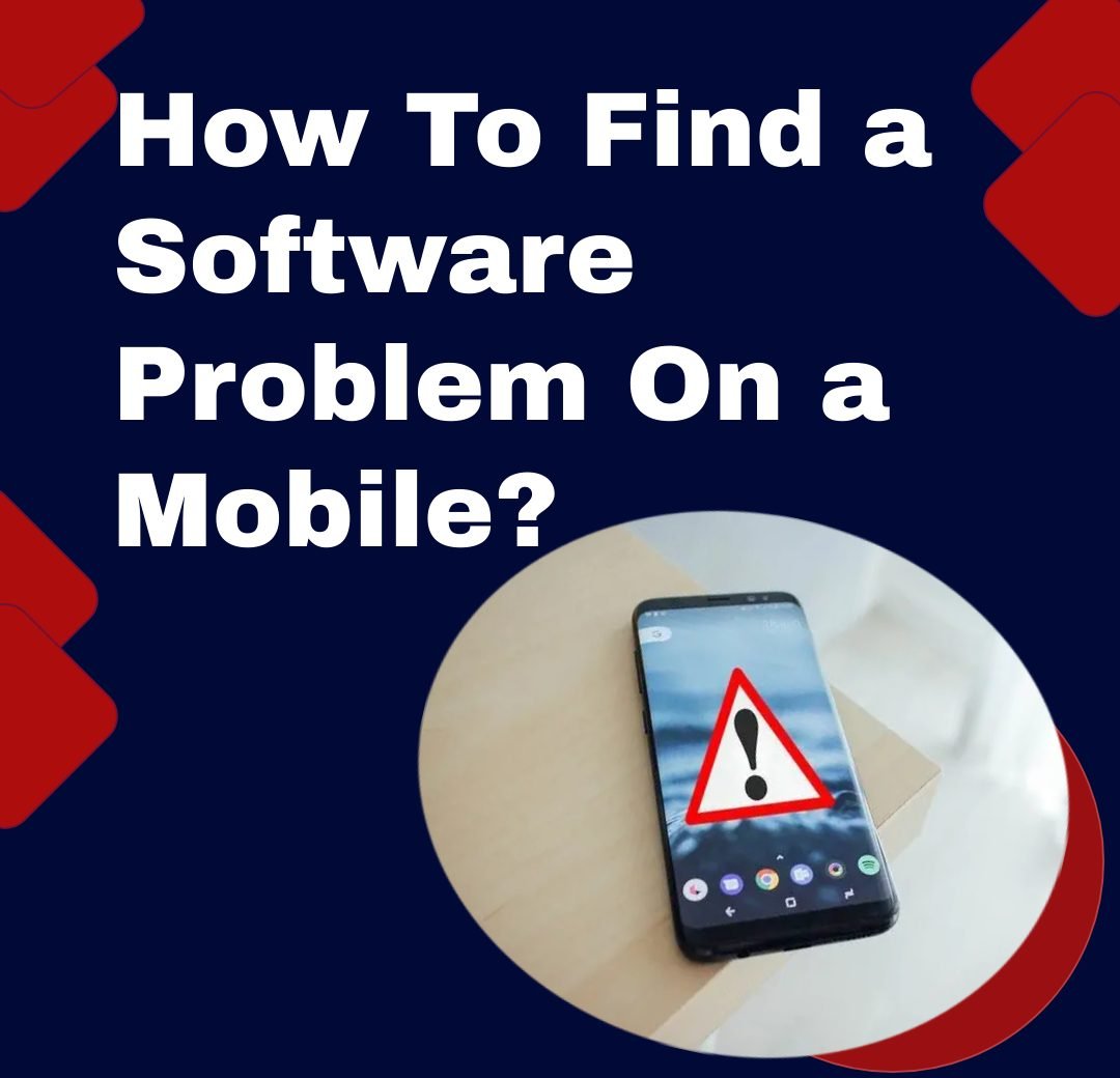 How To Find A Software Problem On A Mobile?