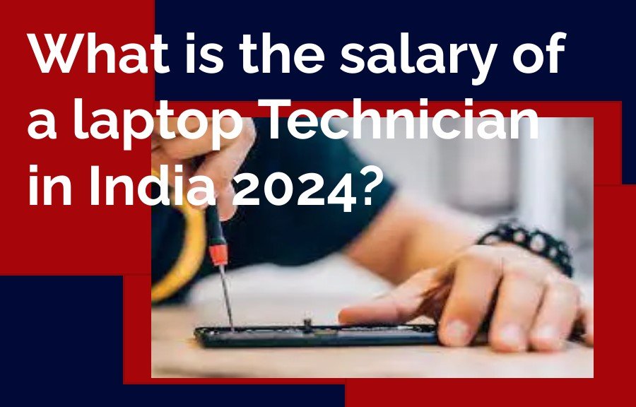 What is the salary of a laptop Technician in India 2024?